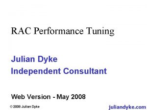 RAC Performance Tuning Julian Dyke Independent Consultant Web