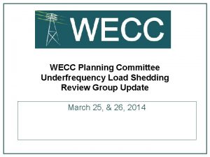 WECC Planning Committee Underfrequency Load Shedding Review Group