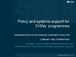 Policy and systems support for CHWs programmes HARMONIZATION
