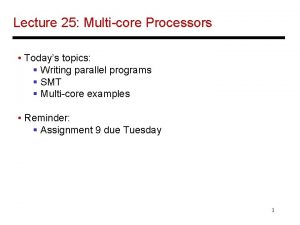 Lecture 25 Multicore Processors Todays topics Writing parallel