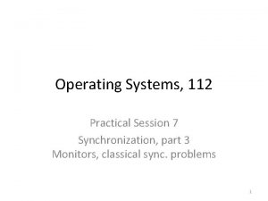 Operating Systems 112 Practical Session 7 Synchronization part