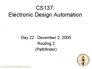 CS 137 Electronic Design Automation Day 22 December