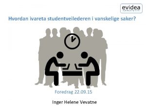 Hvordan ivareta studentveilederen i vanskelige saker Foredrag 22