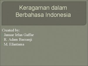 Keragaman dalam Berbahasa Indonesia Created by Januar Irfan