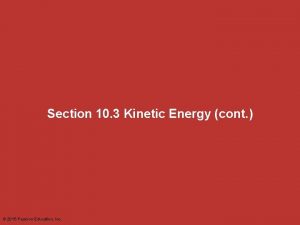 Section 10 3 Kinetic Energy cont 2015 Pearson