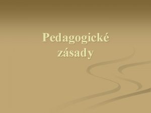 Pedagogick zsady 1 Zsada clevdomosti Znamen jasn stanovit