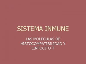 SISTEMA INMUNE LAS MOLECULAS DE HISTOCOMPATIBILIDAD Y LINFOCITO