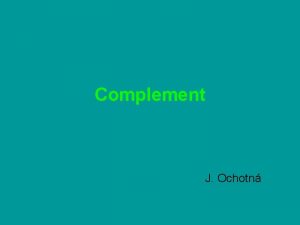 Complement J Ochotn Complement system of about 30