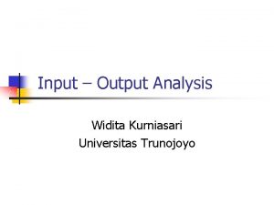 Input Output Analysis Widita Kurniasari Universitas Trunojoyo Input