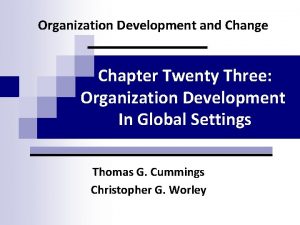 Organization Development and Change Chapter Twenty Three Organization