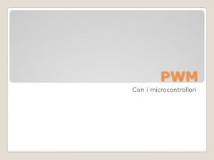 PWM Con i microcontrollori PWM Pulse Width Modulation