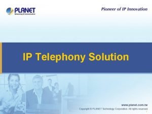 IP Telephony Solution 1 IP Telephony Total Solution