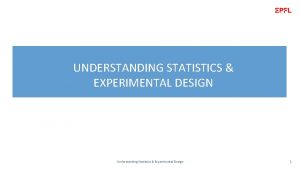 UNDERSTANDING STATISTICS EXPERIMENTAL DESIGN Understanding Statistics Experimental Design