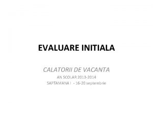 EVALUARE INITIALA CALATORII DE VACANTA AN SCOLAR 2013