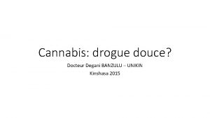 Cannabis drogue douce Docteur Degani BANZULU UNIKIN Kinshasa