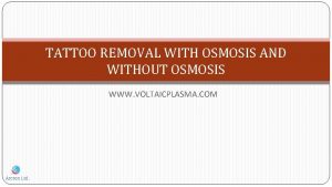 TATTOO REMOVAL WITH OSMOSIS AND WITHOUT OSMOSIS WWW