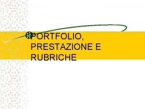 PORTFOLIO PRESTAZIONE E RUBRICHE Cosa fare per costruire