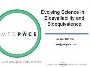 Evolving Science in Bioavailability and Bioequivalence Jim Wei