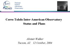 National Optical Astronomy Observatory Cerro Tololo InterAmerican Observatory