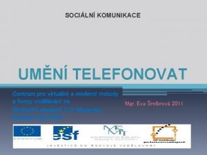 SOCILN KOMUNIKACE UMN TELEFONOVAT Centrum pro virtuln a