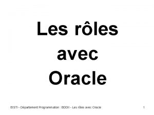 Les rles avec Oracle EISTI Dpartement Programmation BDDII