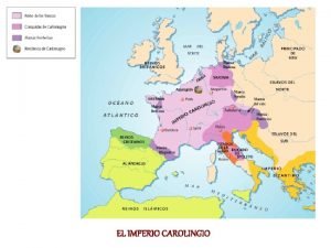 EL IMPERIO CAROLINGIO 476 Imperio Romano de Occidente