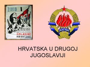 HRVATSKA U DRUGOJ JUGOSLAVIJI PRVE POSLIJERATNE GODINE 1945