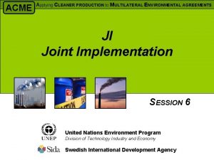 ACME Applying CLEANER PRODUCTION to MULTILATERAL ENVIRONMENTAL AGREEMENTS