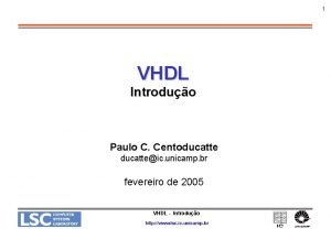 1 VHDL Introduo Paulo C Centoducatteic unicamp br