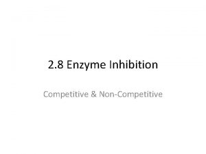 2 8 Enzyme Inhibition Competitive NonCompetitive Learning Objectives