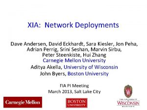 XIA Network Deployments Dave Andersen David Eckhardt Sara