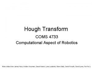 Hough Transform COMS 4733 Computational Aspect of Robotics