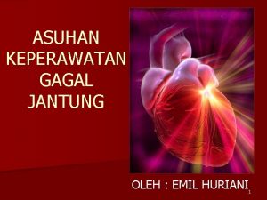 ASUHAN KEPERAWATAN GAGAL JANTUNG OLEH EMIL HURIANI 1