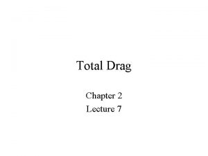 Total Drag Chapter 2 Lecture 7 Total Drag