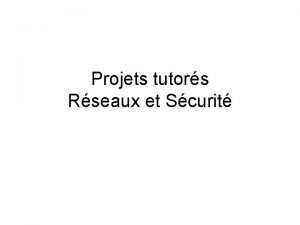 Projets tutors Rseaux et Scurit Questce quun projet