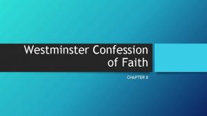 Westminster Confession of Faith CHAPTER 8 Of Christ
