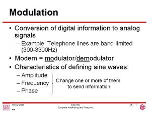 Modulation Conversion of digital information to analog signals