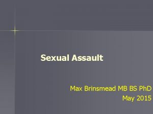 Sexual Assault Max Brinsmead MB BS Ph D