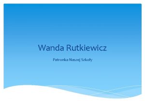 Wanda Rutkiewicz Patronka Naszej Szkoy Dlaczego wanie Wanda