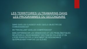 LES TERRITOIRES ULTRAMARINS DANS LES PROGRAMMES DU SECONDAIRE