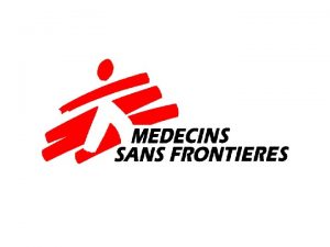 Who are MSF Mdecins Sans Frontires pronounced MedsansongFrontiair