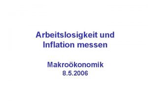 Arbeitslosigkeit und Inflation messen Makrokonomik 8 5 2006
