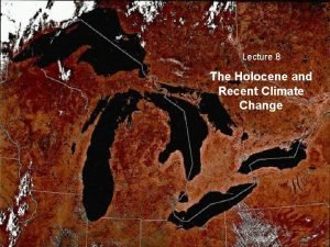 Lecture 8 The Holocene and Recent Climate Change