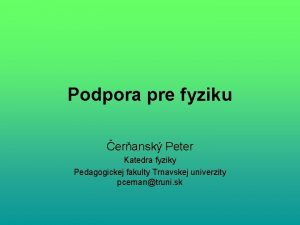 Podpora pre fyziku eransk Peter Katedra fyziky Pedagogickej