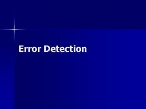 Error Detection Error Detection and Correction n Background Error Detection Error Detection and Correction n Background