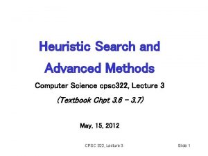 Heuristic Search and Advanced Methods Computer Science cpsc