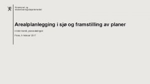 Kommunal og moderniseringsdepartementet Arealplanlegging i sj og framstilling