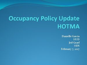 Occupancy Policy Update HOTMA Danielle Garcia HUD Jed