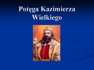 Potga Kazimierza Wielkiego Dziecistwo i modo Kazimierz Wielki
