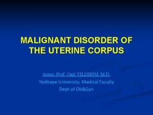 MALIGNANT DISORDER OF THE UTERINE CORPUS Assoc Prof